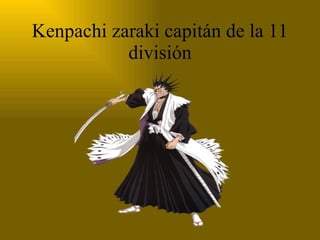 Kenpachi zaraki capitán de la 11 división 