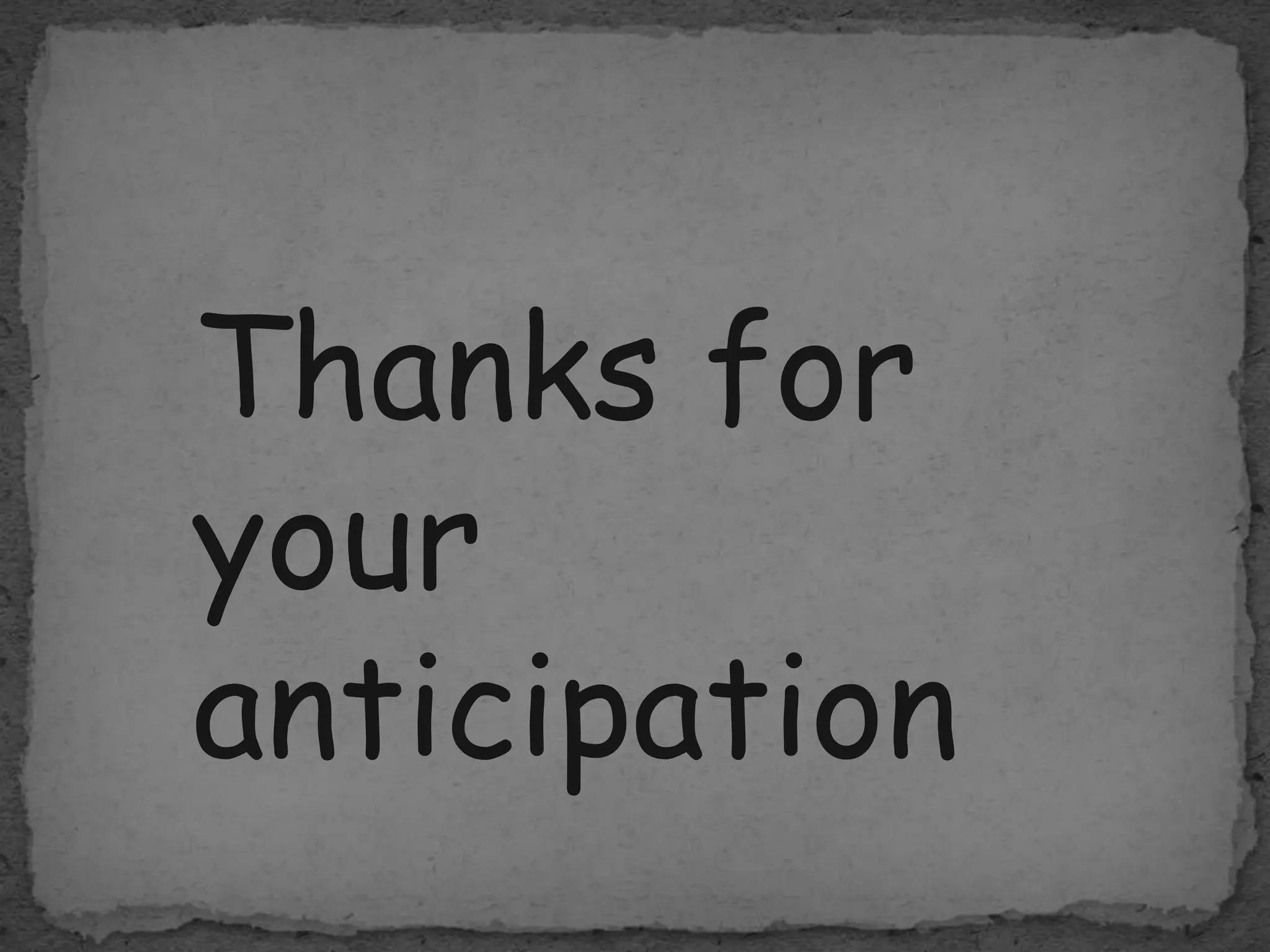 Thanks for
your
anticipation
 
