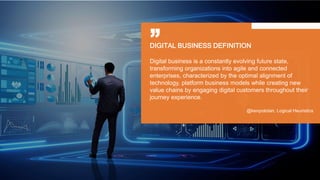 DIGITAL BUSINESS DEFINITION
Digital business is a constantly evolving future state,
transforming organizations into agile ...