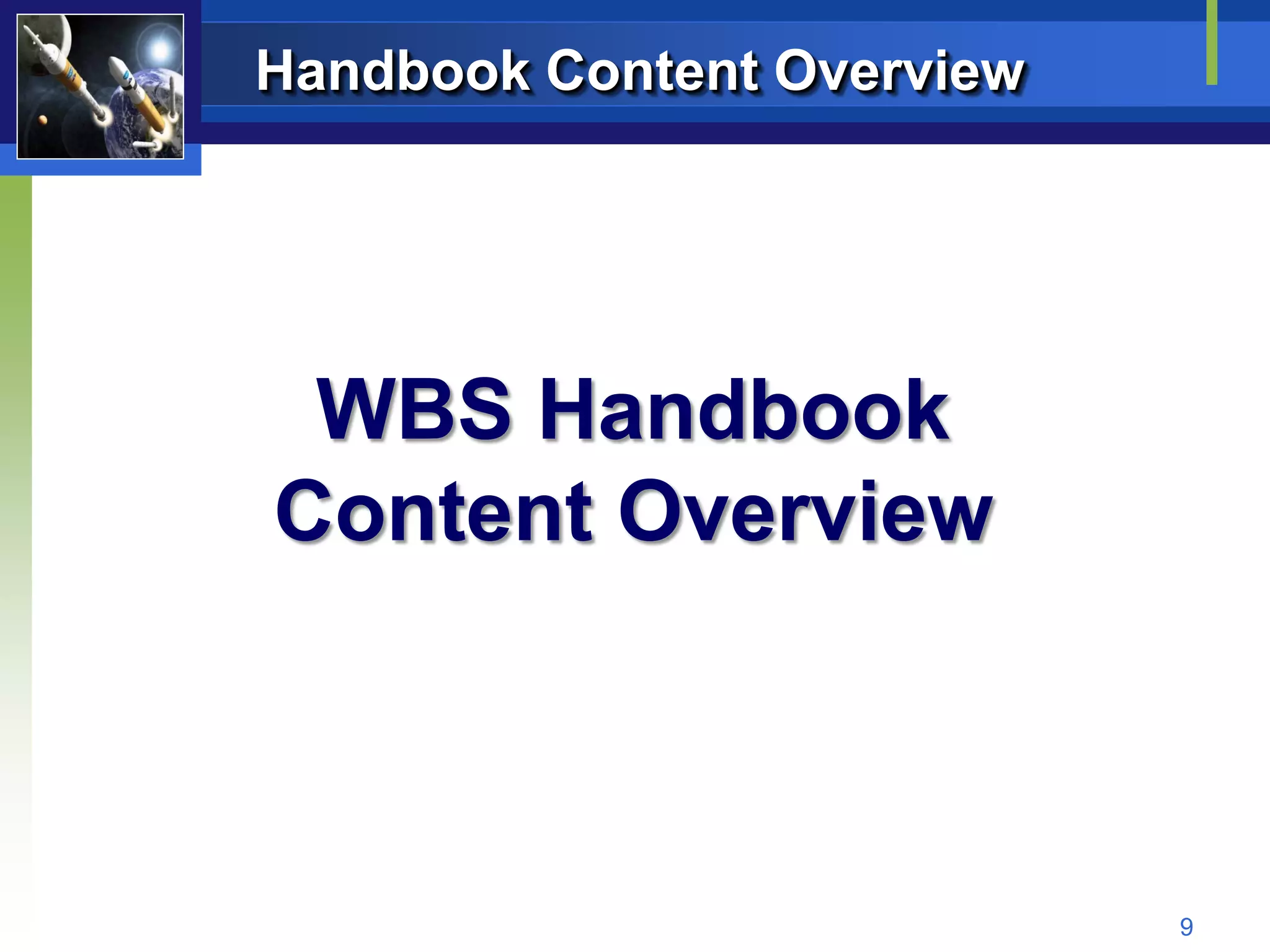 Handbook Content Overview




 WBS Handbook
Content Overview



                            9
 