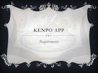 KENPO APP

 Requirements
 