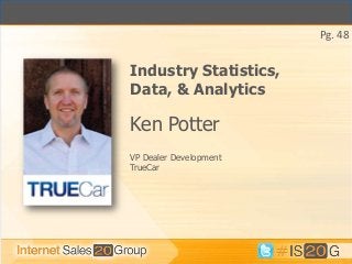 Pg. 48


Industry Statistics,
Data, & Analytics

Ken Potter
VP Dealer Development
TrueCar
 