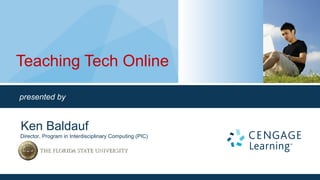Teaching Tech Online

presented by


Ken Baldauf
Director, Program in Interdisciplinary Computing (PIC)
 