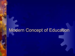 Modern Concept of Education
 