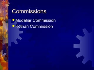 Commissions
 Mudaliar Commission
 Kothari Commission
 