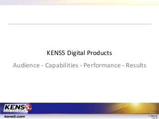KENS5 Digital Products
Audience - Capabilities - Performance - Results

S: Media Kit
V.10.10

 