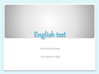 English test 
Ken Savilla Leonita 
115110101111092 
 
