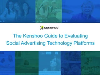 The Kenshoo Guide to Evaluating
Social Advertising Technology Platforms

 