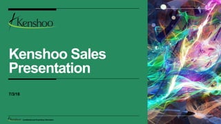 Confidential and Proprietary Information
Kenshoo Sales
Presentation
7/3/18
Confidential and Proprietary Information
 