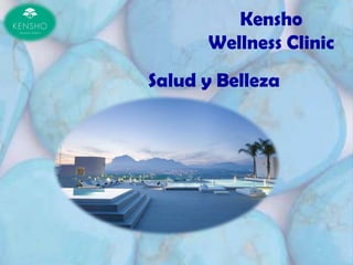 Kensho
      Wellness Clinic
Salud y Belleza
 