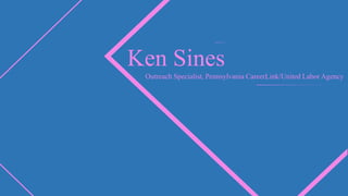 Ken Sines
Outreach Specialist, Pennsylvania CareerLink/United Labor Agency
 