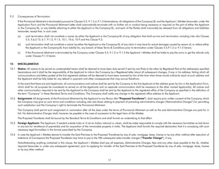9.2    Consequences of Termination
       If the Provisional Allotment is terminated pursuant to Clauses 5.5, 9.1.2 or 9.1.5 hereinabove, all obligations of the Company/JIL and the Applicant / Allottee hereunder, under the
       Application Form and the Provisional Allotment Letter shall automatically terminate with no further act or conduct being necessary or required on the part of either the Applicant
       or the Company/JIL, or any liability attaching to either the Applicant or the Company/JIL, and each of the Parties shall irrevocably be released from all obligations and liabilities
       hereunder, except that, in such case:
       (a)    such termination shall not constitute a waiver by either the Applicant or the Company/JIL of any obligation that shall survive such termination including inter alia Clauses
              5.5, 5.6,5.13, 6.7, 9.1.2, 9.1.5, 10.1, 10.6, 10.9 and this Clause 9.2;
       (b)    such termination shall not constitute a waiver by either the Applicant or the Company/JIL of any claim it may have for actual damages caused by reason of, or relieve either
              the Applicant or the Company/JIL from liability for, any breach of these Terms & Conditions prior to termination under Clauses 5.5,9.1.2 or 9.1.5 herein;
       (c)    If the Provisional Allotment is terminated by the Company under Clauses 5.5, 9.1.2 or 9.1.5 the Applicant / Allottee shall be liable to pay the sums or get the refunds only
              under Clauses 9.1.5 herein.


10.    MISCELLANEOUS
10.1   Notice: All notices to be served as contemplated herein shall be deemed to have been duly served if sent by one Party to the other by Registered Post at the address(es) specified
       hereinabove and it shall be the responsibility of the Applicant to inform the Company by a Registered letter about all subsequent changes, if any, in his address, failing which all
       communications and letters posted at the first registered address will be deemed to have been received by him at the time when those would ordinarily reach at such address and
       the Applicant shall be fully liable for any default in payment and other consequences that may accrue therefrom.
       In the event that there are joint Applicants, all communications and notices shall be sent by the Company to the first Applicant at the address given by him in the Application Form,
       which shall for all purposes be considered as served on all the Applicants and no separate communication shall be necessary to the other named Applicant(s). All notices and
       other communication required to be sent by the Applicant to the Company shall be sent by the Applicant to the registered office of the Company as specified in the definition of
       the term “Company” in these Standard Terms and Conditions. The Company shall notify any change in the registered office address to the Applicant.
10.2   Assignment: All Assignments of the Provisional Allotment by the Applicant to any Person (the “Proposed Transferee”), shall require prior written consent of the Company, which
       the Company may give on such terms and conditions including inter alia those relating to payment of prevailing administrative charges (“Administrative Charges”) for permitting
       such substitution and the Company’s right to terminate the Provisional Allotment .
       The Company shall permit such assignment or nomination after all the dues under the terms of Provisional Allotment as well as the said Administrative Charges are paid for in
       full. No Administrative Charges shall, however, be payable in the case of succession to the legal heirs of the Allottee.
       The Proposed Transferee shall be bound by the Standard Terms & Conditions and shall furnish an undertaking to that effect.
10.3   Foreign Applicant: The Applicant, if resident outside India or if not an Indian national or citizen, shall be solely responsible to comply with the necessary formalities as laid down
       in any law for remittance of payment(s) and for acquisition of the immovable property in India. The Applicant shall furnish the required declaration that it is complying with such
       necessary legal formalities in the format prescribed by the Company.
10.4   In case the Applicant / Allottee desires to transfer the Said Premises to the Proposed Transferee by way of sale, mortgage, lease, license or by any other method after execution of
       Indenture of Conveyance the Proposed Transferee may have to pay to the YEA subsequent sales transfer charges (“Transfer Charge”), if any.
       Notwithstanding anything contained in this clause, the Applicant / Allottee shall pay all expenses, Administrative Charges, fees and any other dues payable to the JIL, whether
       required hereunder or under any subsequent agreement, prior to applying for transfer of the Said Premises to the Proposed Transferee by way of sale, mortgage, lease, license
       or by any other method.



                                                                                            17
 