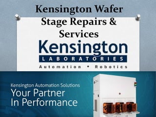 Kensington Wafer
Stage Repairs &
Services
 