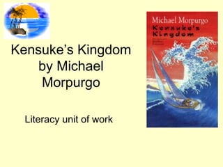 Kensuke’s Kingdom
by Michael
Morpurgo
Literacy unit of work
 
