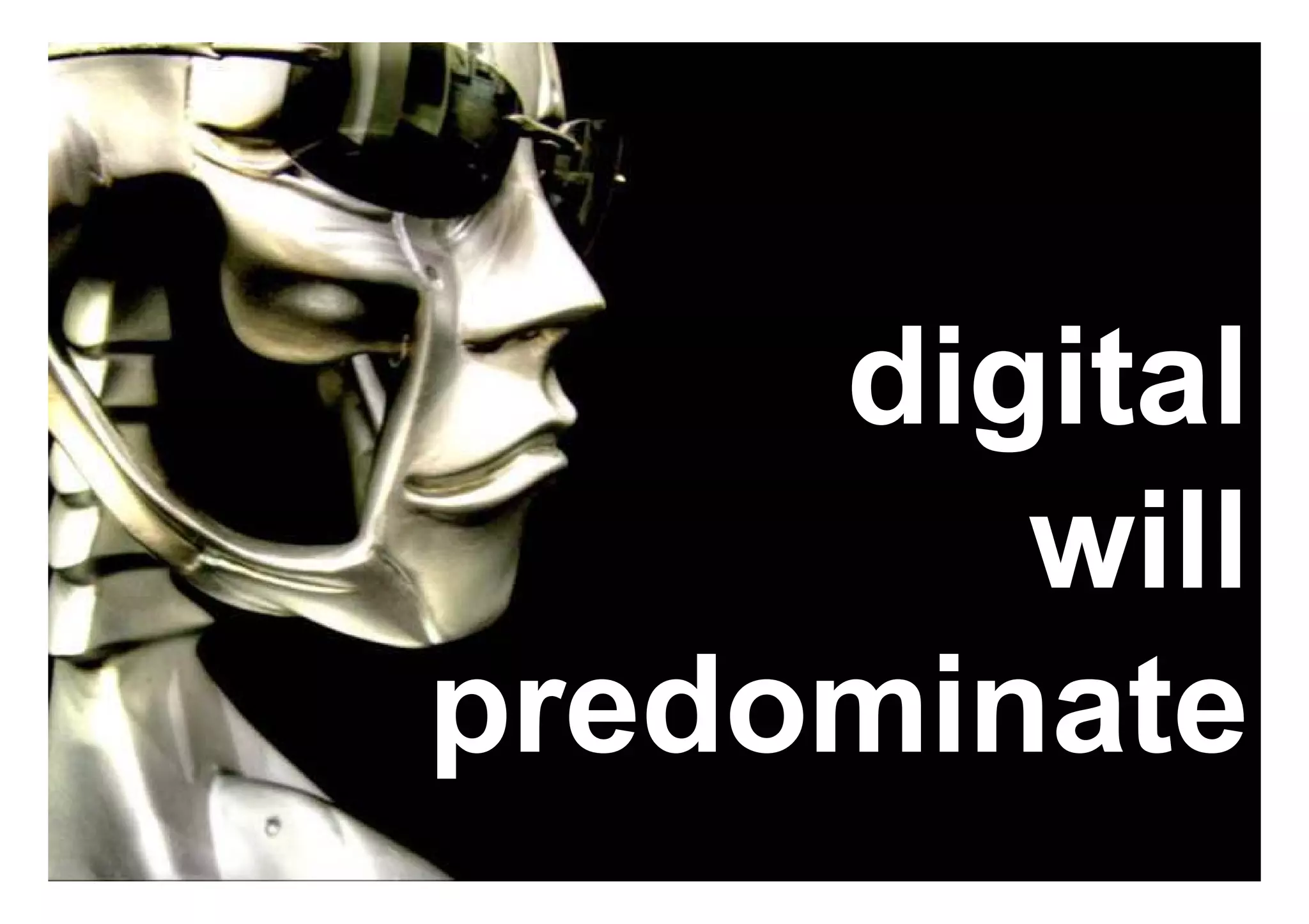 digital
will
predominate
 