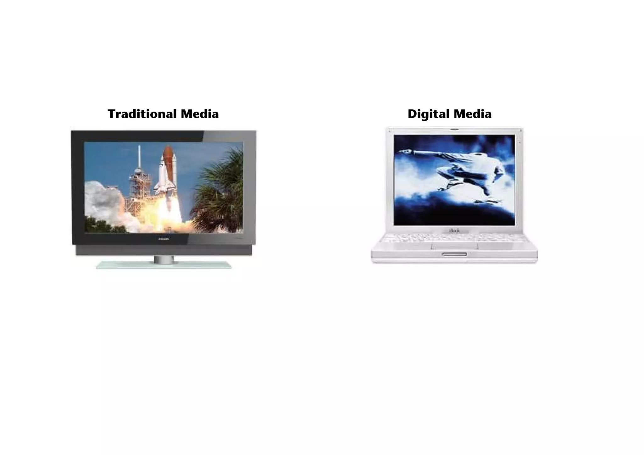 Traditional Media Digital Media
 