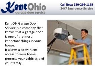 Kent OH Garage Door
Service is a company that
knows that a garage door
is one of the most
important things in your
house.
It allows a convenient
access to your home,
protects your vehicles and
your family.

 