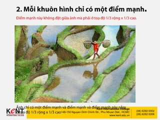 Kent International College
148-150 Nguyen Dinh Chinh Str., Phu Nhuan Dist., HCMC
www.kent.edu.vn
(08) 6292 0002
(08) 6292 0006
 