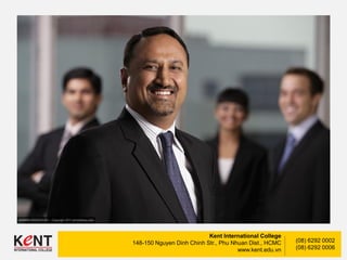 Kent International College
148-150 Nguyen Dinh Chinh Str., Phu Nhuan Dist., HCMC
www.kent.edu.vn
(08) 6292 0002
(08) 6292 0006
 