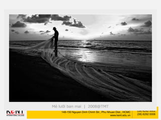 Kent International College
148-150 Nguyen Dinh Chinh Str., Phu Nhuan Dist., HCMC
www.kent.edu.vn
(08) 6292 0002
(08) 6292 0006
 