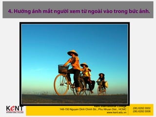 Kent International College
148-150 Nguyen Dinh Chinh Str., Phu Nhuan Dist., HCMC
www.kent.edu.vn
(08) 6292 0002
(08) 6292 0006
.
 