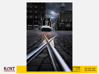 Kent International College
148-150 Nguyen Dinh Chinh Str., Phu Nhuan Dist., HCMC
www.kent.edu.vn
(08) 6292 0002
(08) 6292 0006
 