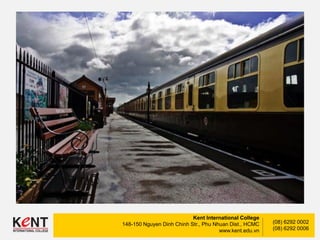 Kent International College
148-150 Nguyen Dinh Chinh Str., Phu Nhuan Dist., HCMC
www.kent.edu.vn
(08) 6292 0002
(08) 6292 0006
 
