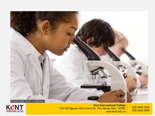 Kent International College
148-150 Nguyen Dinh Chinh Str., Phu Nhuan Dist., HCMC
www.kent.edu.vn
(08) 6292 0002
(08) 6292 0006
 