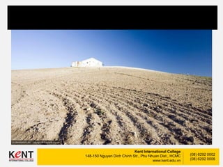 Kent International College
148-150 Nguyen Dinh Chinh Str., Phu Nhuan Dist., HCMC
www.kent.edu.vn
(08) 6292 0002
(08) 6292 0006
 
