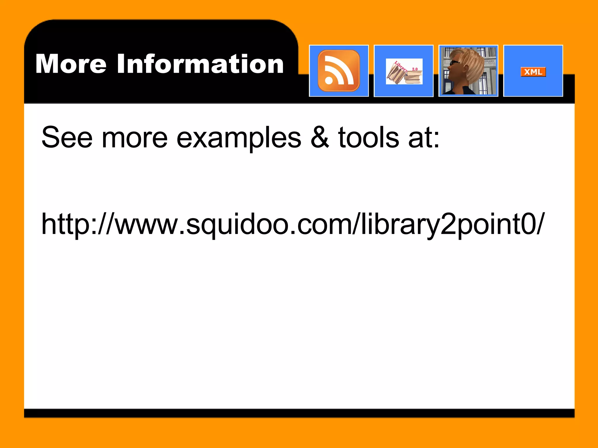 More Information See more examples & tools at: http://www.squidoo.com/library2point0/ 