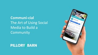 Communi-cial
The Art of Using Social
Media to Build a
Community
 