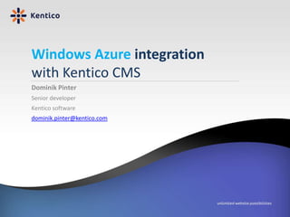 Windows Azure integration with Kentico CMS Dominik Pinter Senior developer Kentico software dominik.pinter@kentico.com 