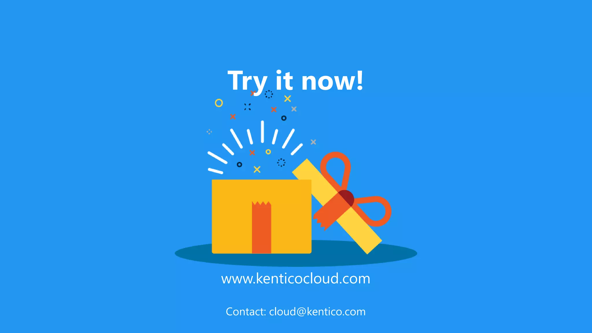 www.kenticocloud.com
Contact: cloud@kentico.com
Try it now!
 