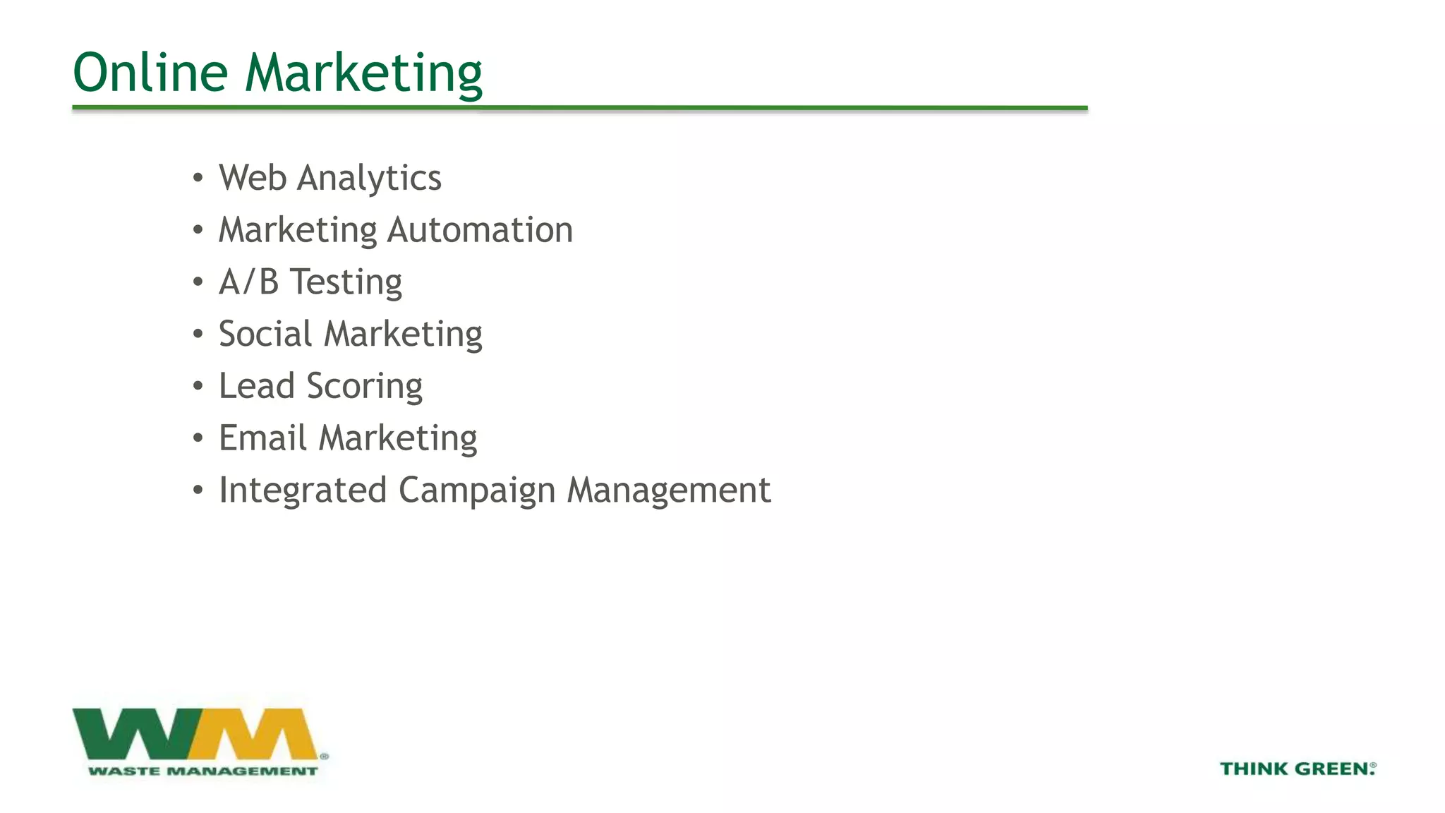 Online Marketing
• Web Analytics
• Marketing Automation
• A/B Testing
• Social Marketing
• Lead Scoring
• Email Marketing
• Integrated Campaign Management
 