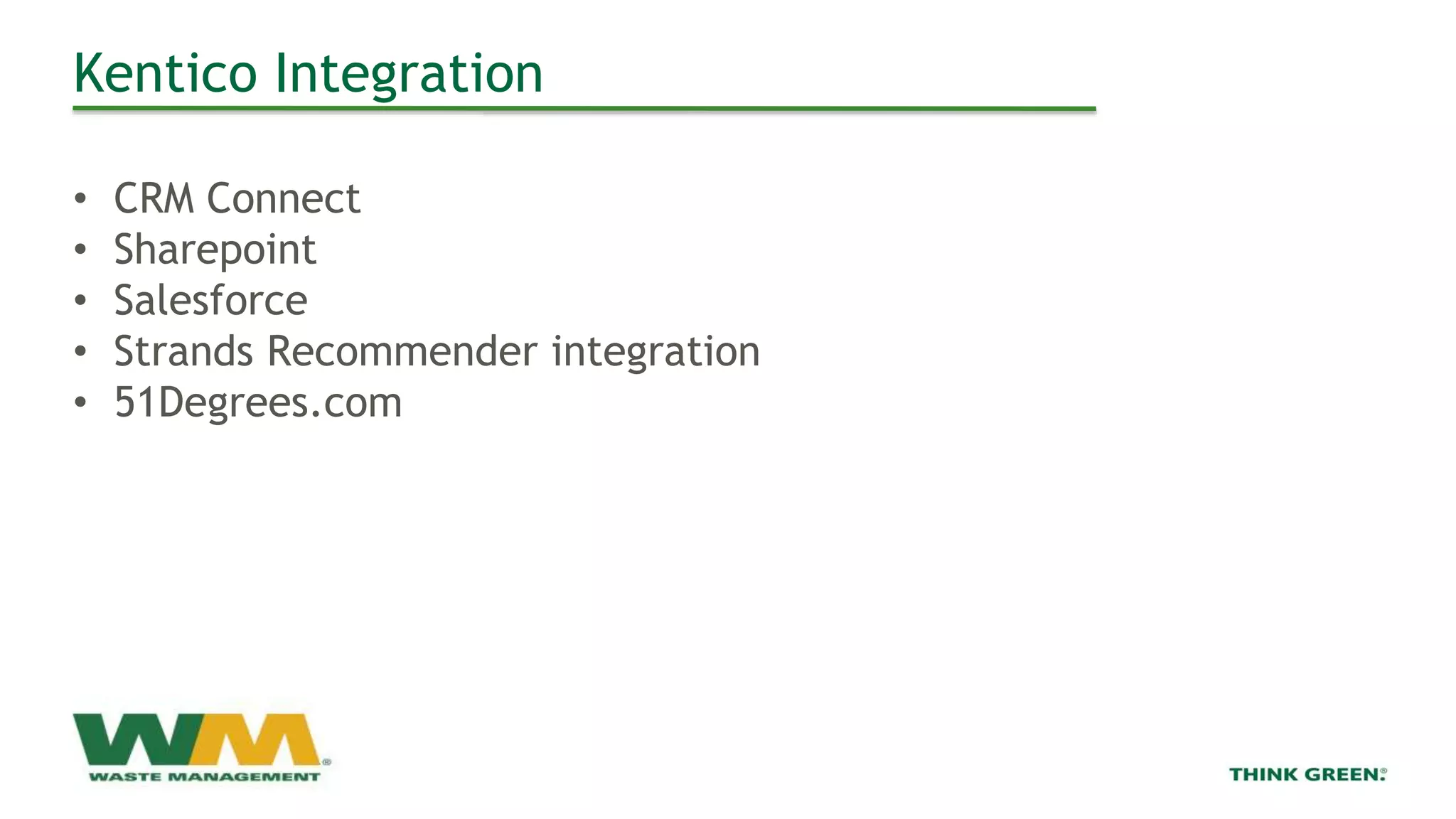 Kentico Integration
• CRM Connect
• Sharepoint
• Salesforce
• Strands Recommender integration
• 51Degrees.com
 