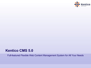 Kentico CMS 5.0 Full-featured Flexible Web Content Management System for All Your Needs 