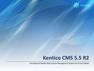 Kentico CMS 5.5 R2 Full-featured Flexible Web Content Management System for All Your Needs 