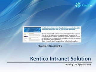 http://bit.ly/Kenticointra Kentico Intranet Solution Building the Agile Intranet 