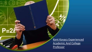 Kent Kovacs Experienced
Academic And College
Professor
 