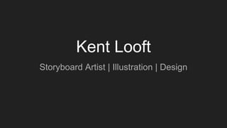Kent Looft
Storyboard Artist | Illustration | Design
 