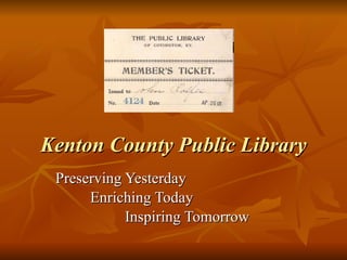 Kenton County Public Library Preserving Yesterday Enriching Today Inspiring Tomorrow 