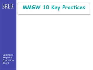 MMGW 10 Key Practices




Southern
Regional
Education
Board
 