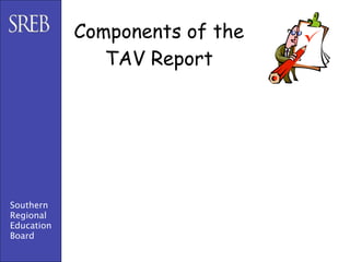 Components of the
               TAV Report




Southern
Regional
Education
Board
 