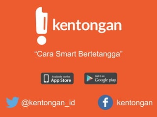 “Cara Smart Bertetangga”
@kentongan_id kentongan
 