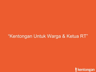 “Kentongan Untuk Warga & Ketua RT”
 