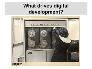 What drives digital
development?
 