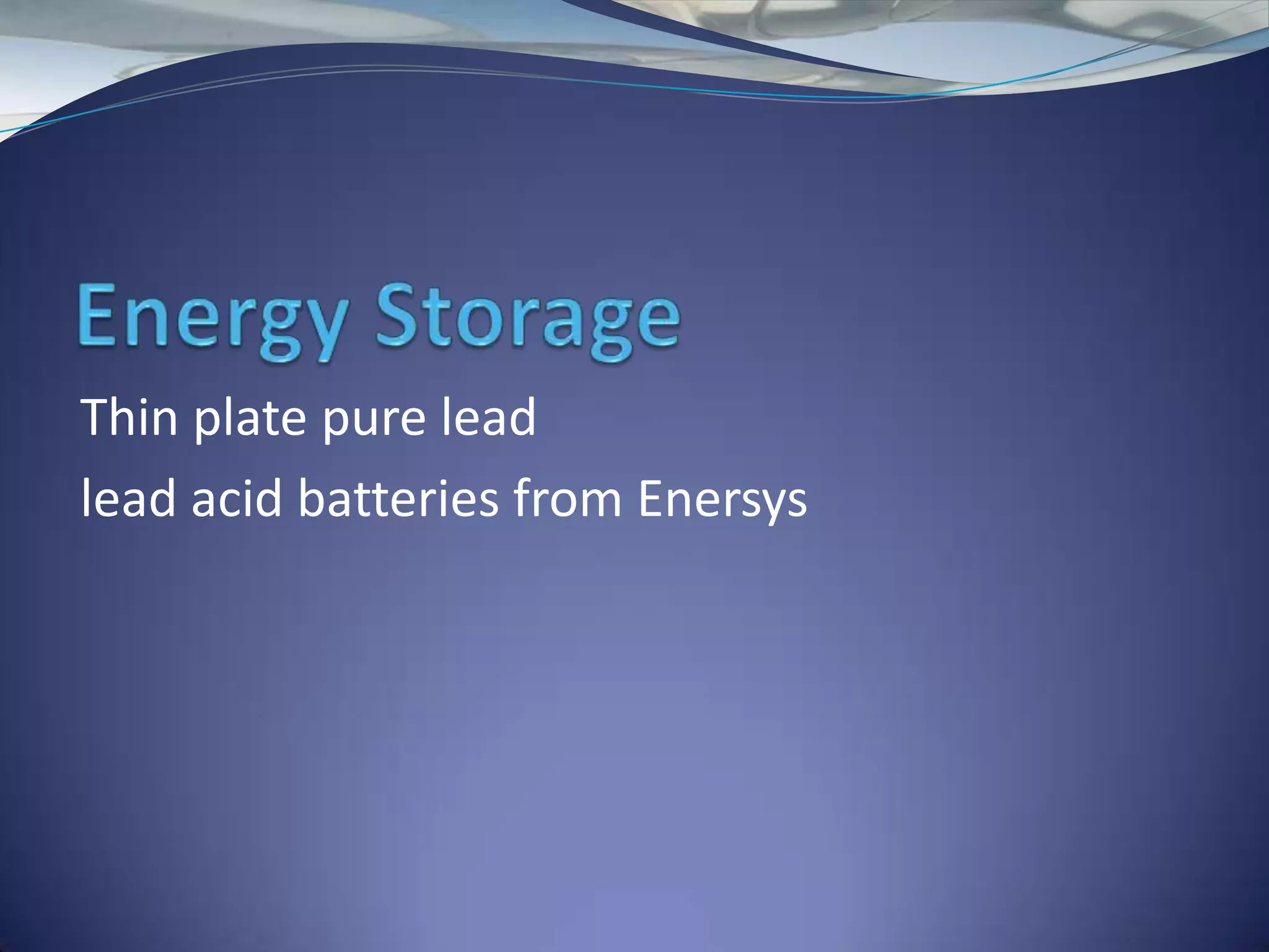 Thin plate pure lead
lead acid batteries from Enersys
 