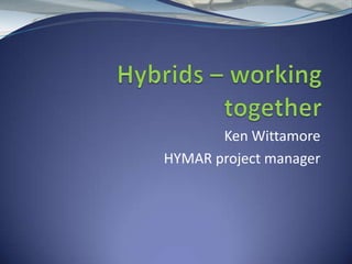 Ken Wittamore
HYMAR project manager
 