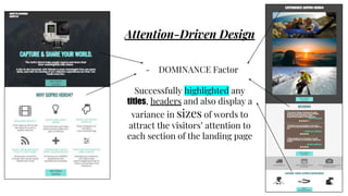 Attention-Driven Design
- DOMINANCE Factor
Successfully highlighted any
titles, headers and also display a
variance in sizes of words to
attract the visitors’ attention to
each section of the landing page
 