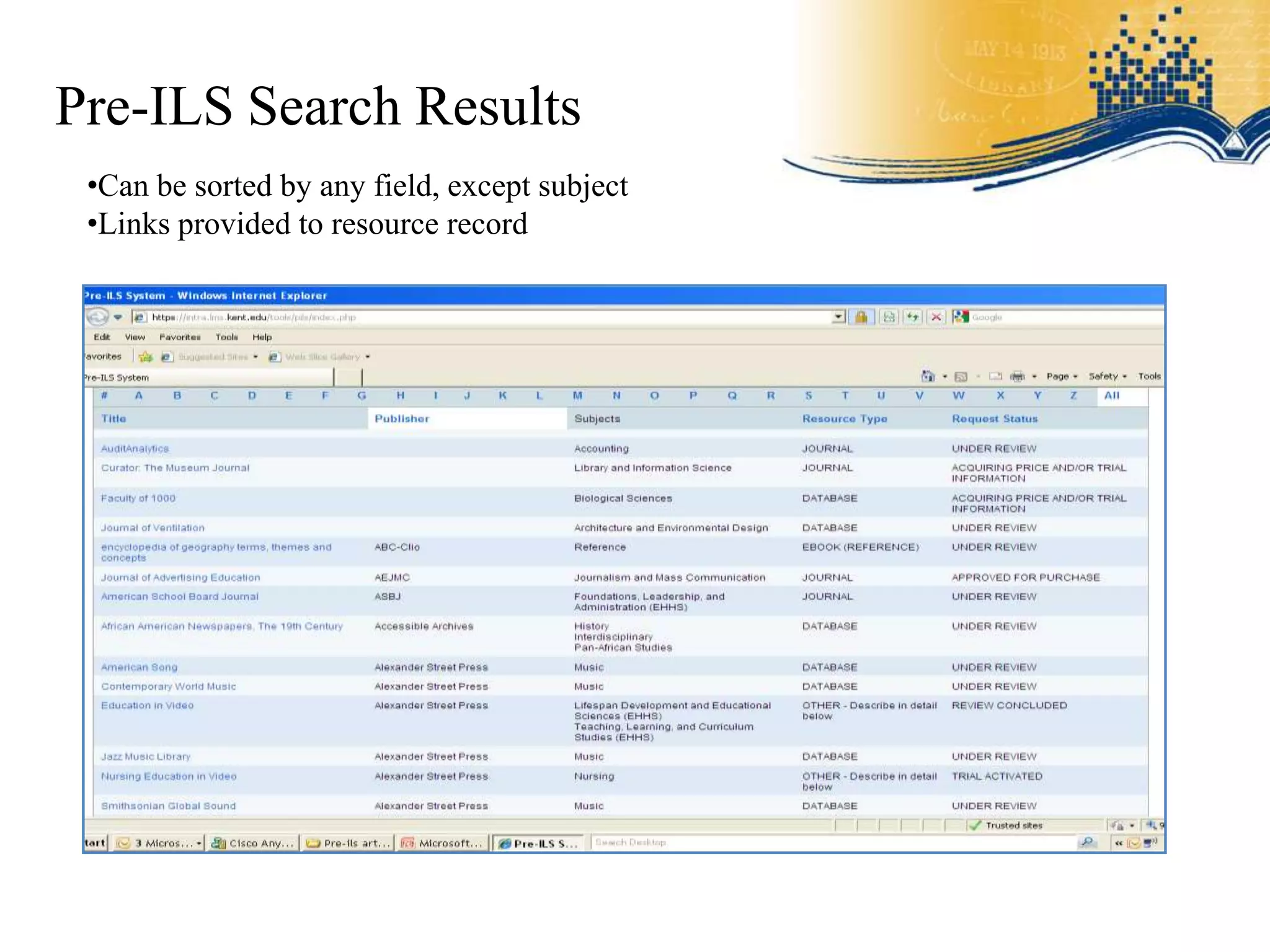 Pre-ILS Search Results
 •Can be sorted by any field, except subject
 •Links provided to resource record
 